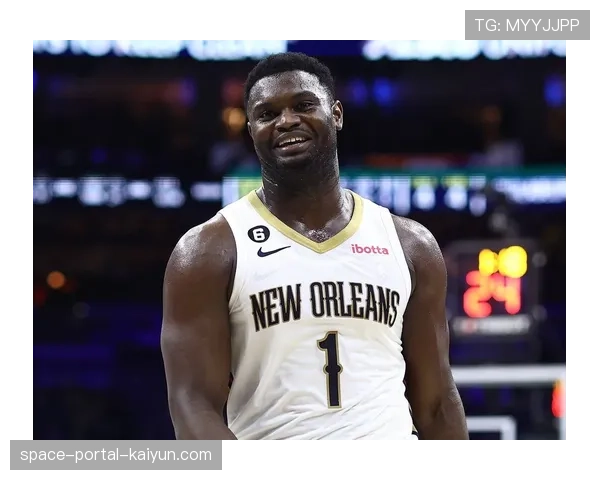 官方:鹈鹕队蔡恩·威廉森成功减重,状态达到赛季最佳